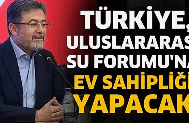 Türkiye, Uluslararası Su Forumu'na ev sahipliği yapacak
